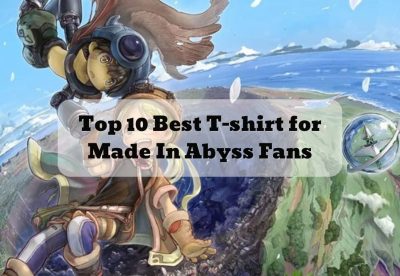 Top 10 Best T-shirt for Made In Abyss Fans